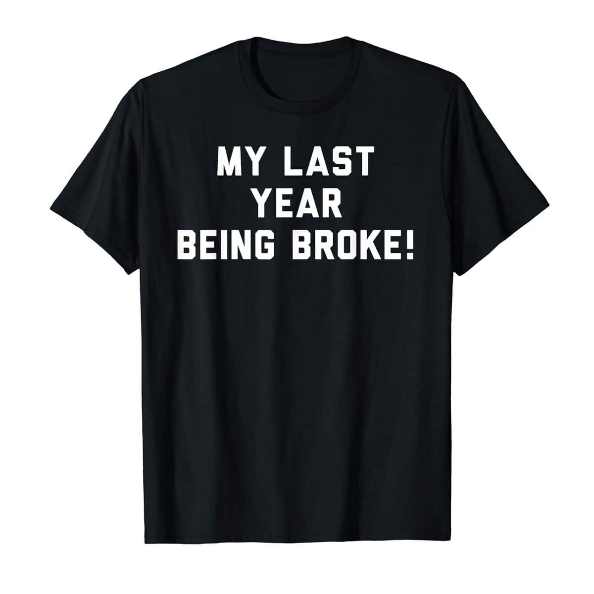 Basic My Last Year Being Broke T-Shirt