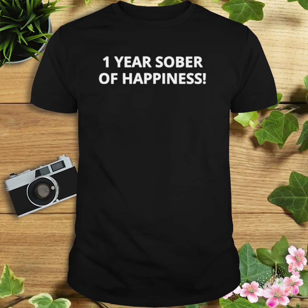 1 Year Sober Of Happiness T-Shirt