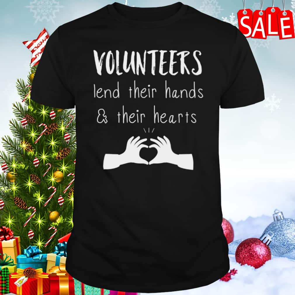 Volunteer Lend Their Hands And Their Hearts T-Shirt