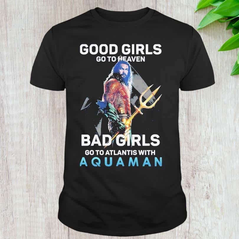 Basic Good Girls Go To Heaven Bad Girl Go To Atlantis With Aquaman T-Shirt