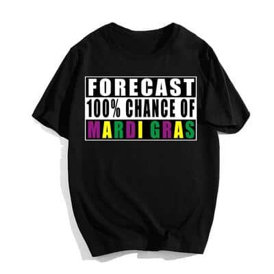 Forecast 100 Chance Of Mardi Gras T-Shirt