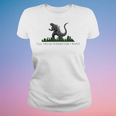 Godzilla I’ll Tread Wherever I Want T-Shirt