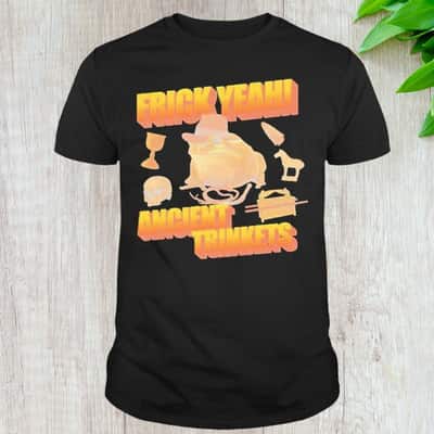 Funny Frick Yeah Ancient Trinkets T-Shirt