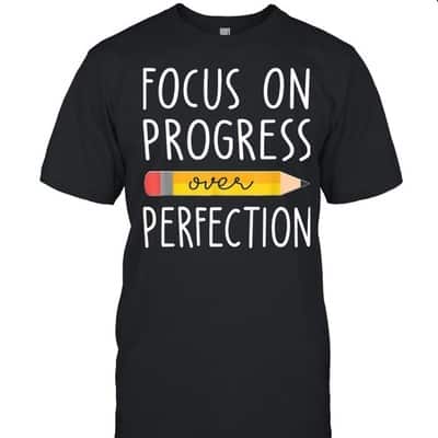 Focus On Progress Over Perfection T-Shirt