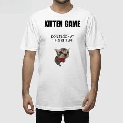 Kitten Game T-Shirt Don’t Look At This Kitten