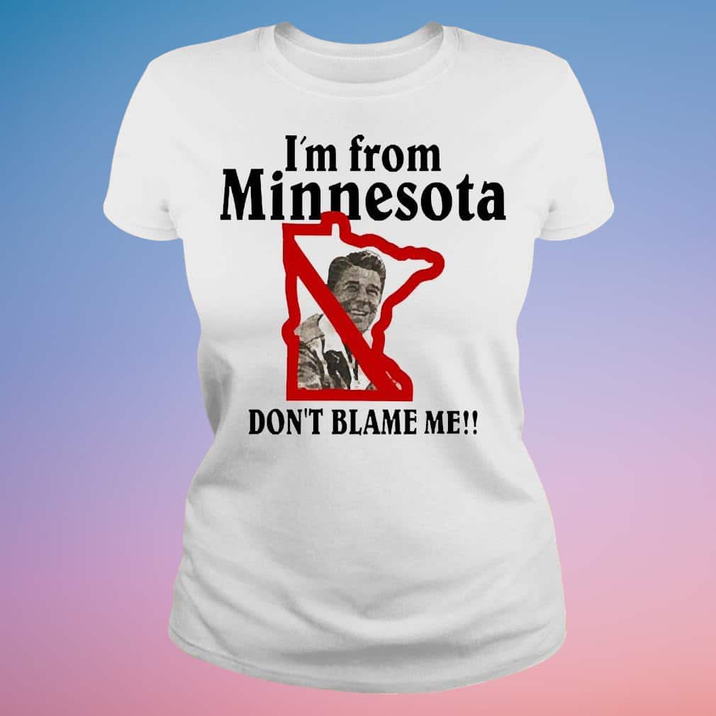 I’m From Minnesota Don’t Blame Me T-Shirt