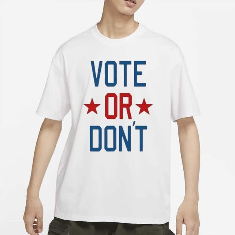 Basic Vote Or Don’t T-Shirt