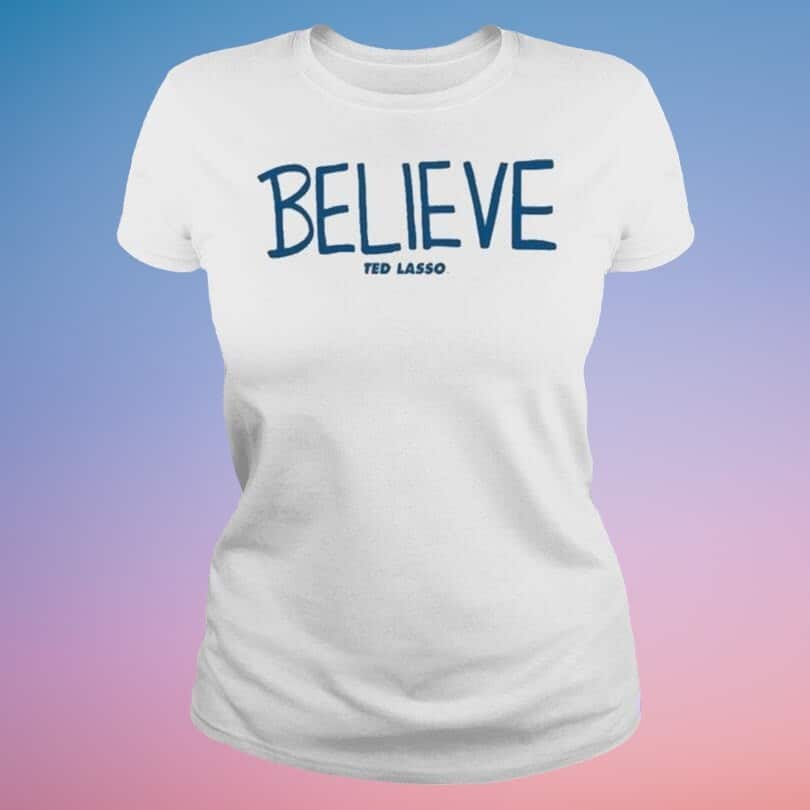 Believe Ted Lasso T-Shirt