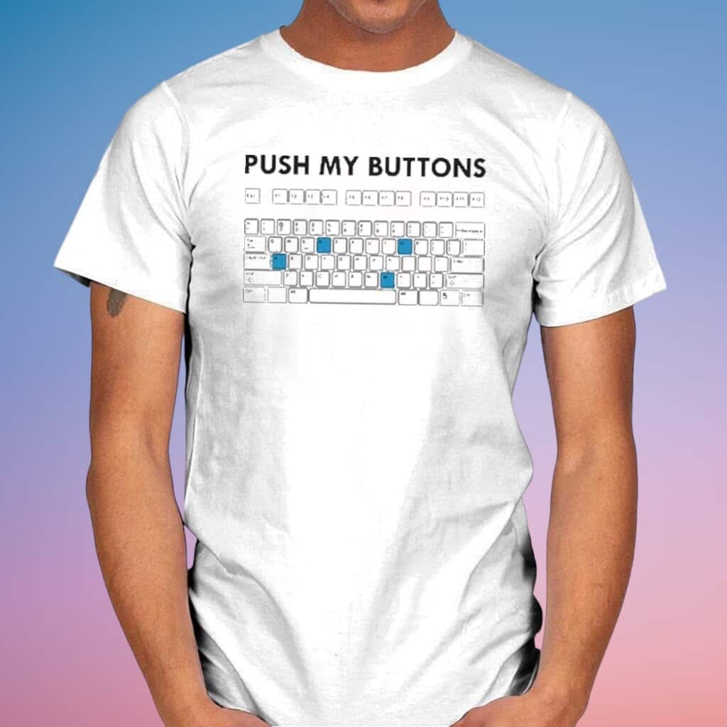 Funny Push My Buttons Keyboard T-Shirt
