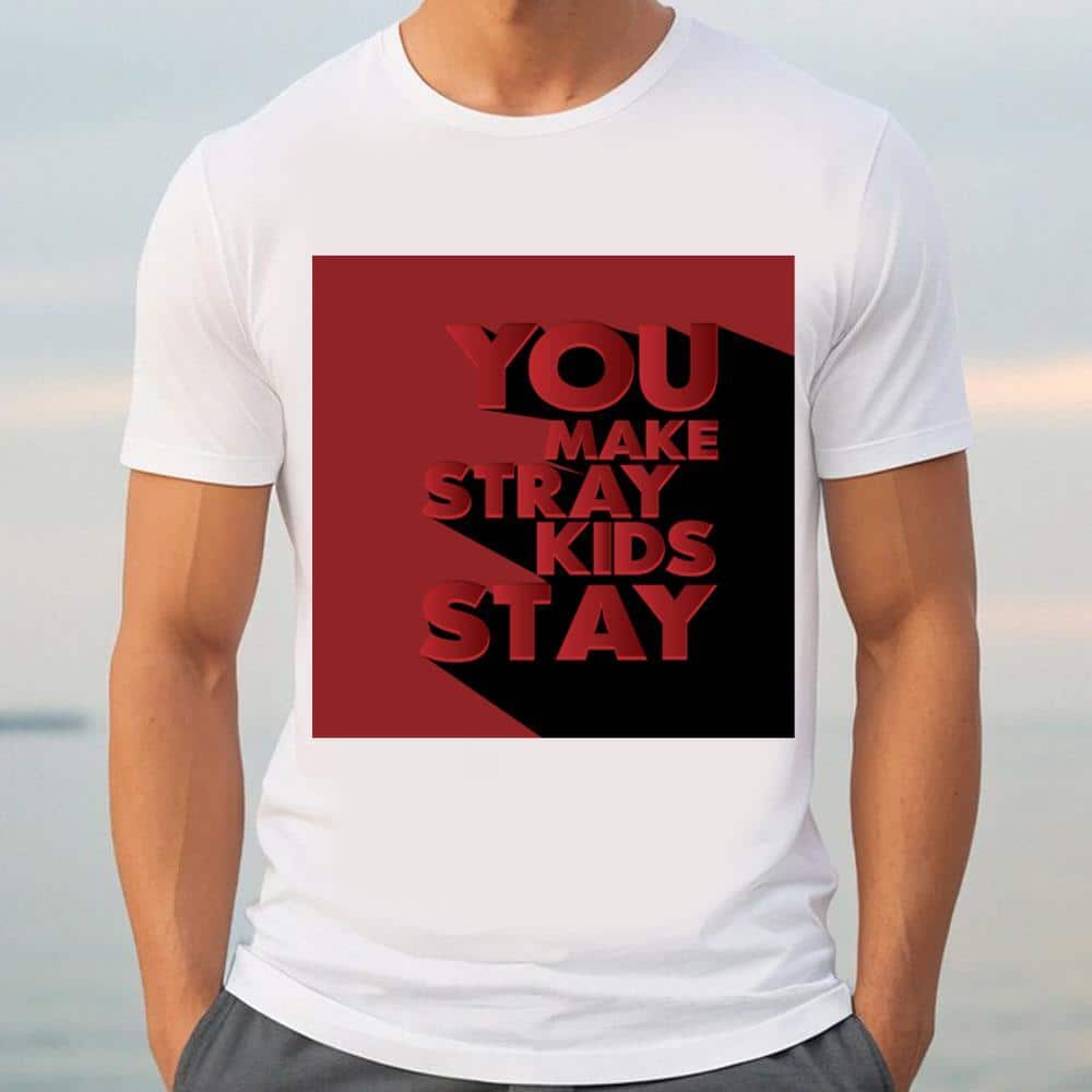 You Make Stray Kids Stay T-Shirt