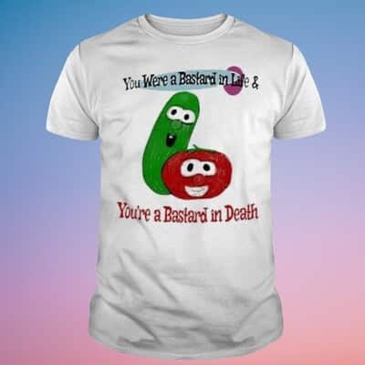 Funny You Were A Bastard In Life & You’re A Bastard In Death T-Shirt