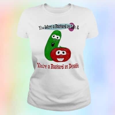 Funny You Were A Bastard In Life & You’re A Bastard In Death T-Shirt