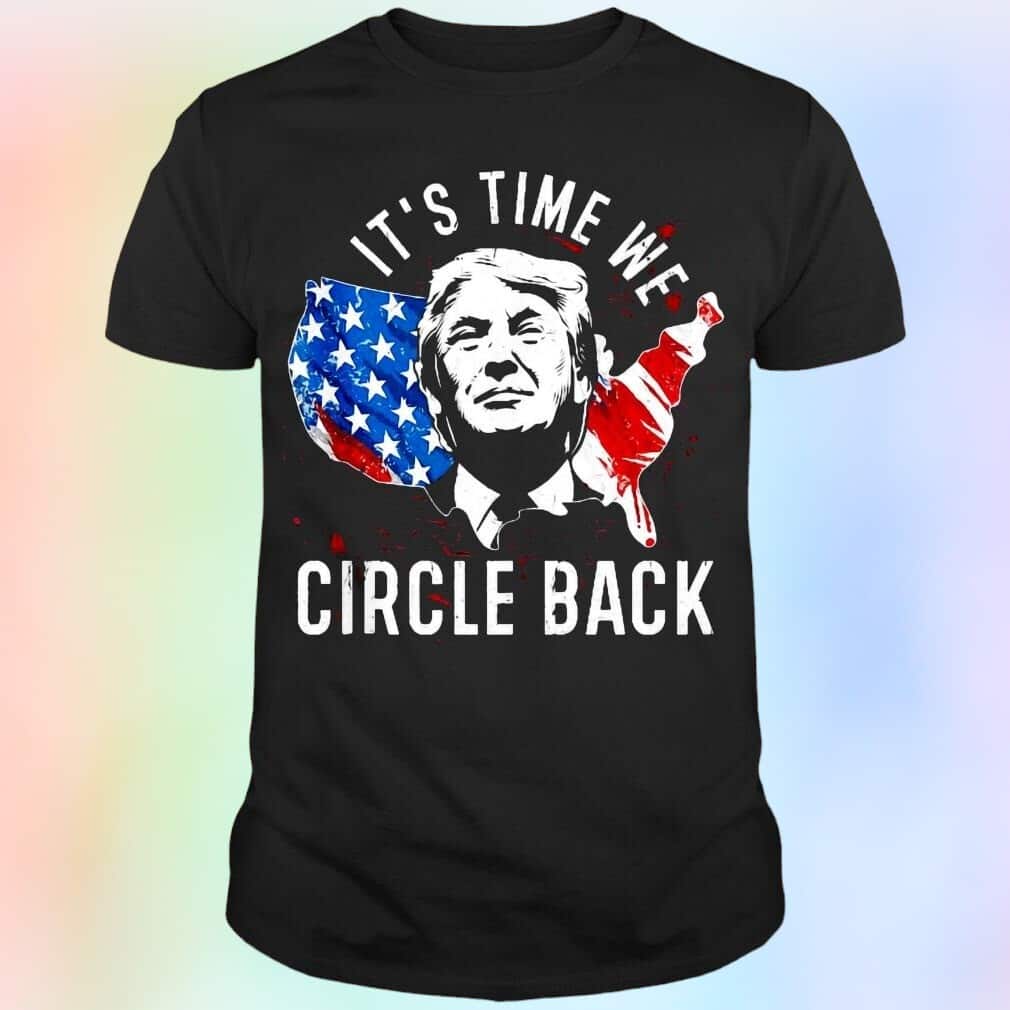 Trump T-Shirt It’s Time To Circle Back