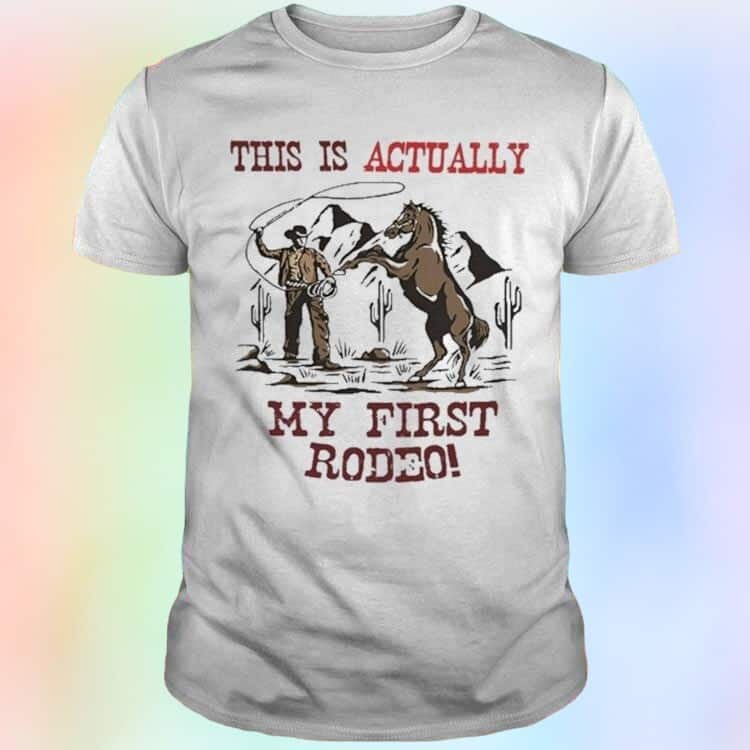 This Is Actually My First Rodeo T-Shirt