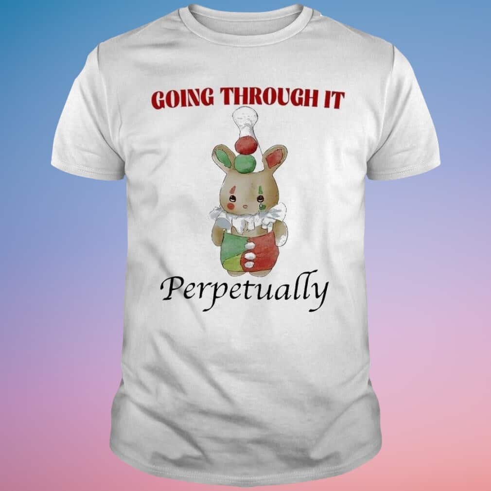 Cute Awesome Going Through It Perpetually T-Shirt