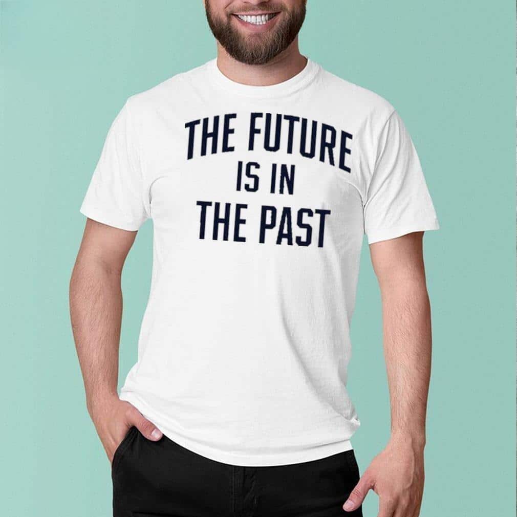 The Future Is In The Past T-Shirt