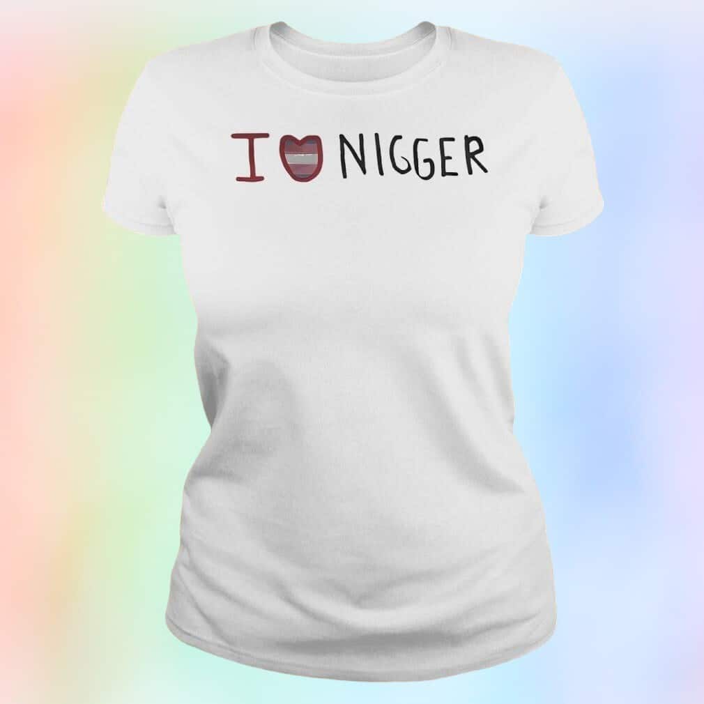 I Love Nigger T-Shirt