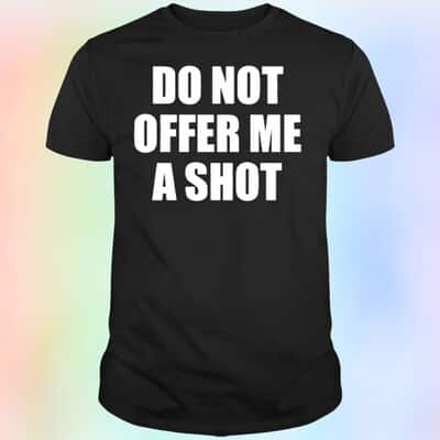 Do Not Offer Me A Shot T-Shirt