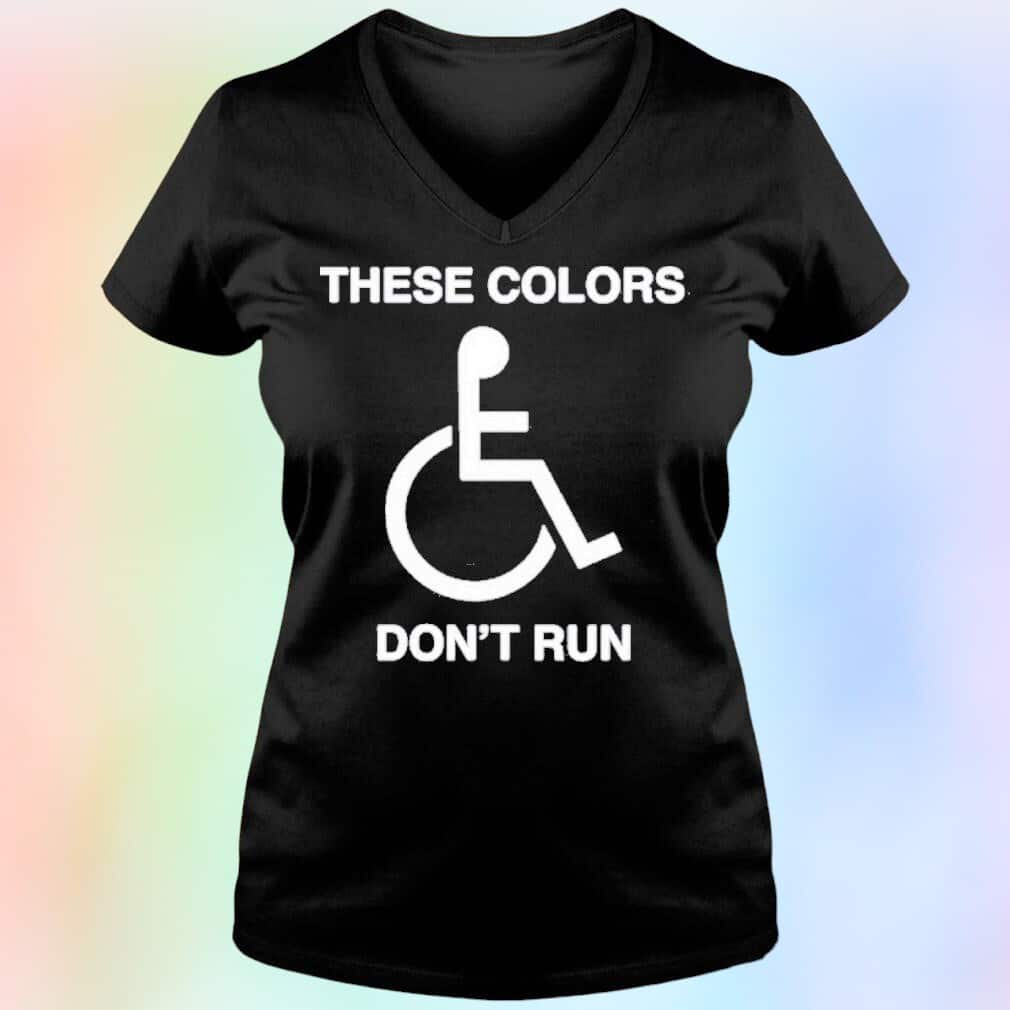 These Colors Don’t Run T-Shirt