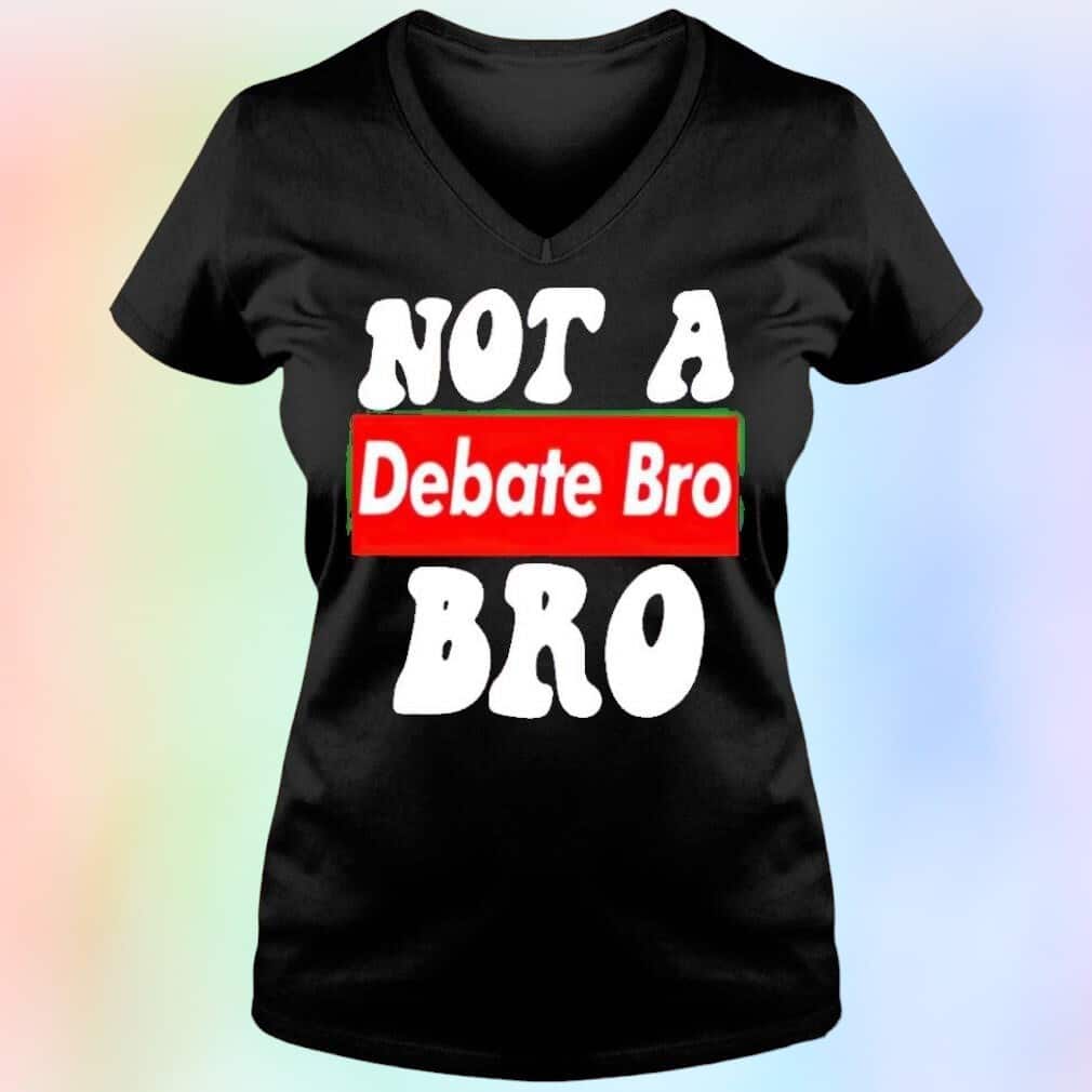 Not A Bro Debate Bro T-Shirt