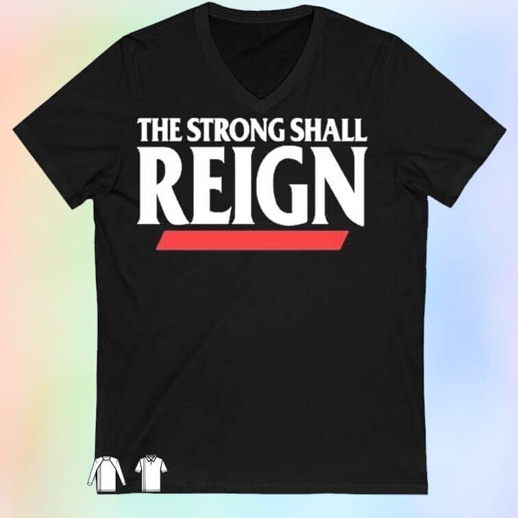 The Strong Shall Reign T-Shirt