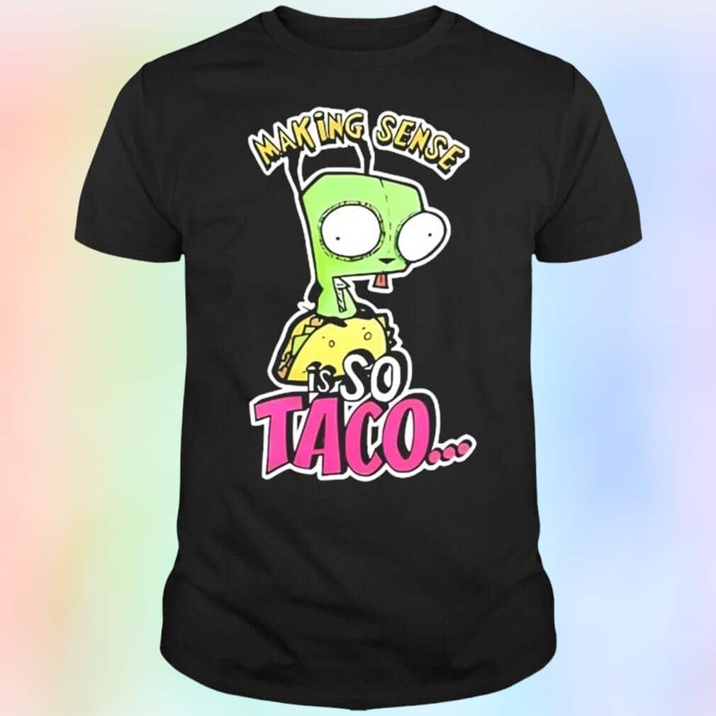Funny Making Sense Is So Taco T-Shirt
