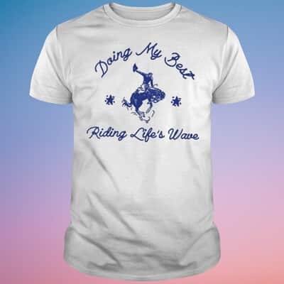 Doing My Best Riding Life’s Wave T-Shirt