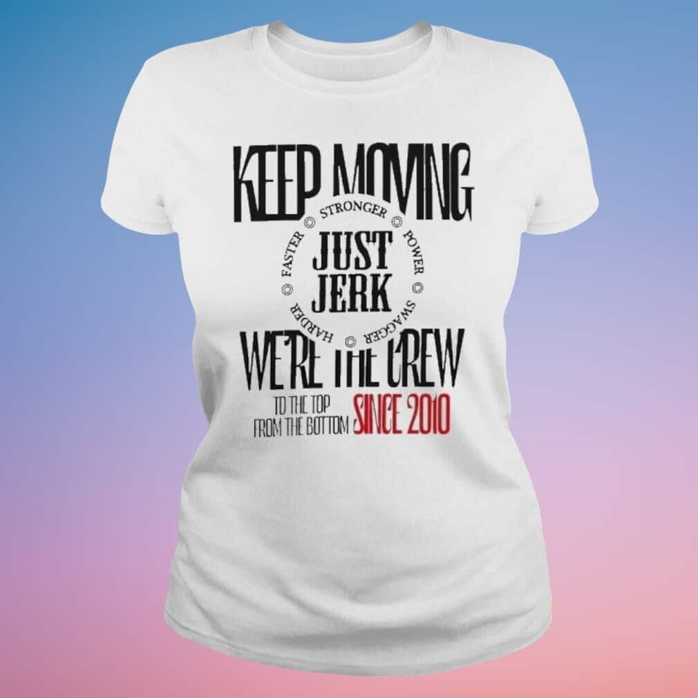 Keep Moving Just Jerk We’re The Crew T-Shirt