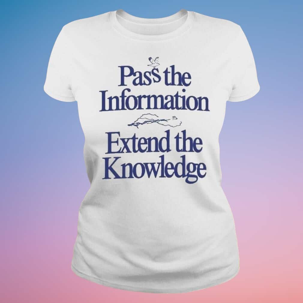 Pass The Information Extend The Knowledge T-Shirt
