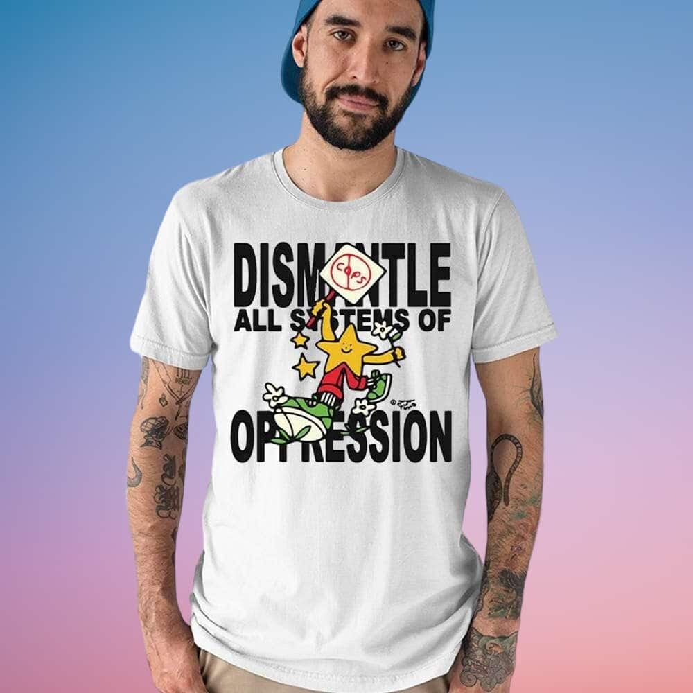 Dismantle All Systems Of Oppression T-Shirt