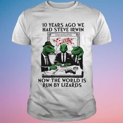 10 Years Ago We Had Steve Irwin T-Shirt