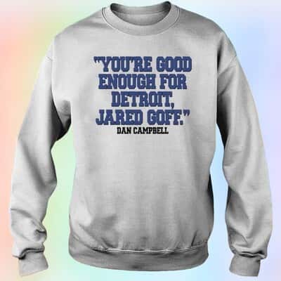 You’re Good Enough For Detroit Jared Goff T-Shirt