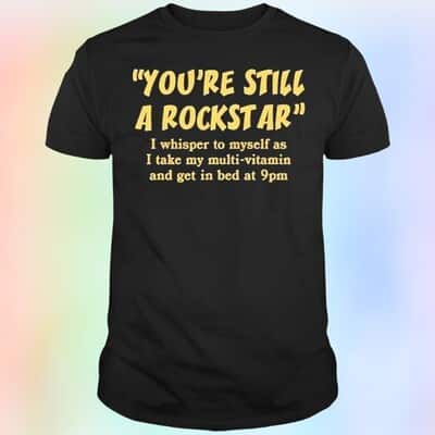 You’re Still A Rockstar T-Shirt