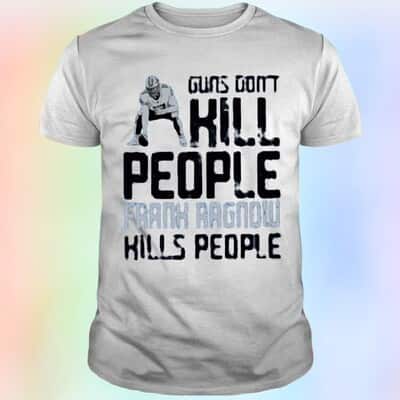 Guns Don’t Kill People Frank Ragnow Kills People T-Shirt