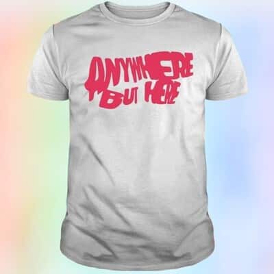 Anywhere But Here T-Shirt