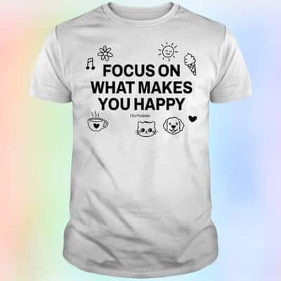 Focus On What Makes You Happy T-Shirt