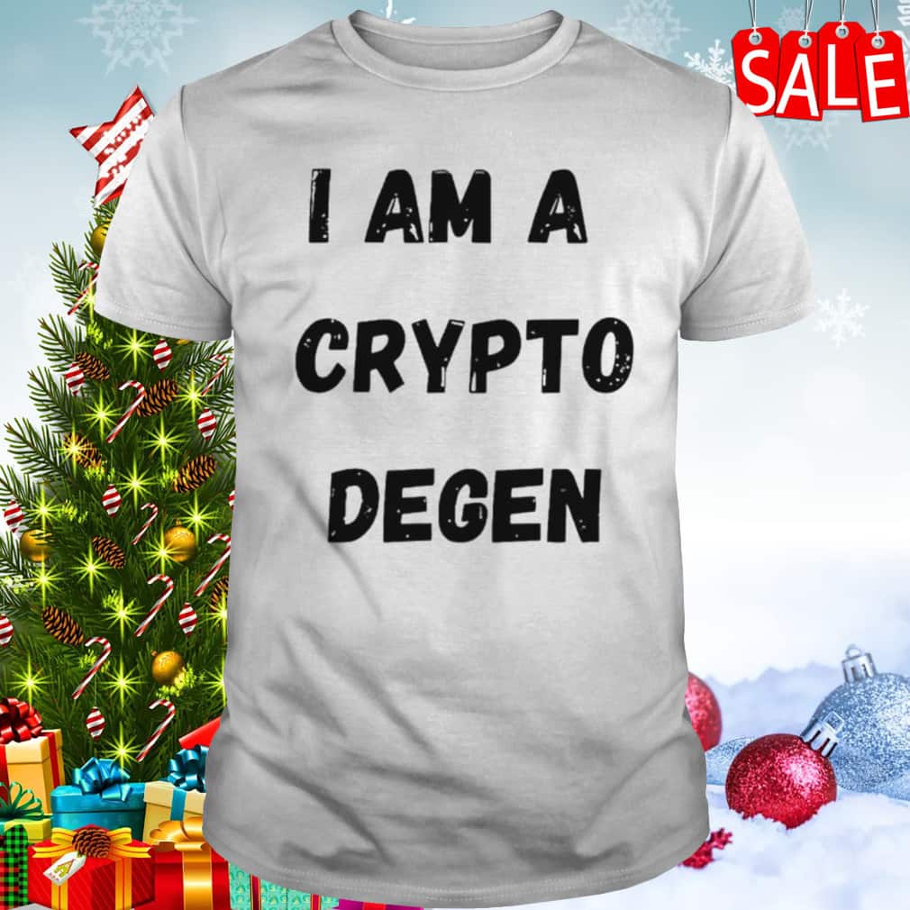 I Am A Crypto Degen T-Shirt