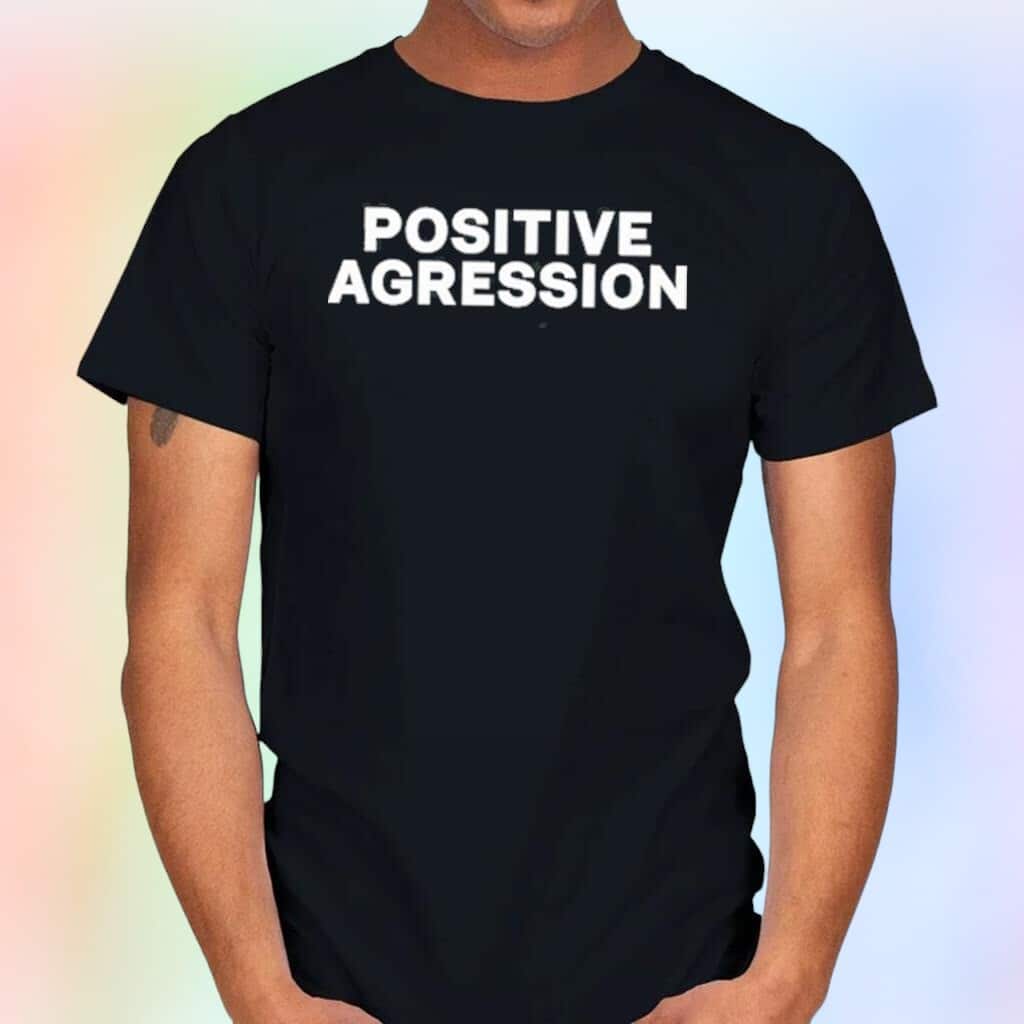 Positive Aggression T-Shirt