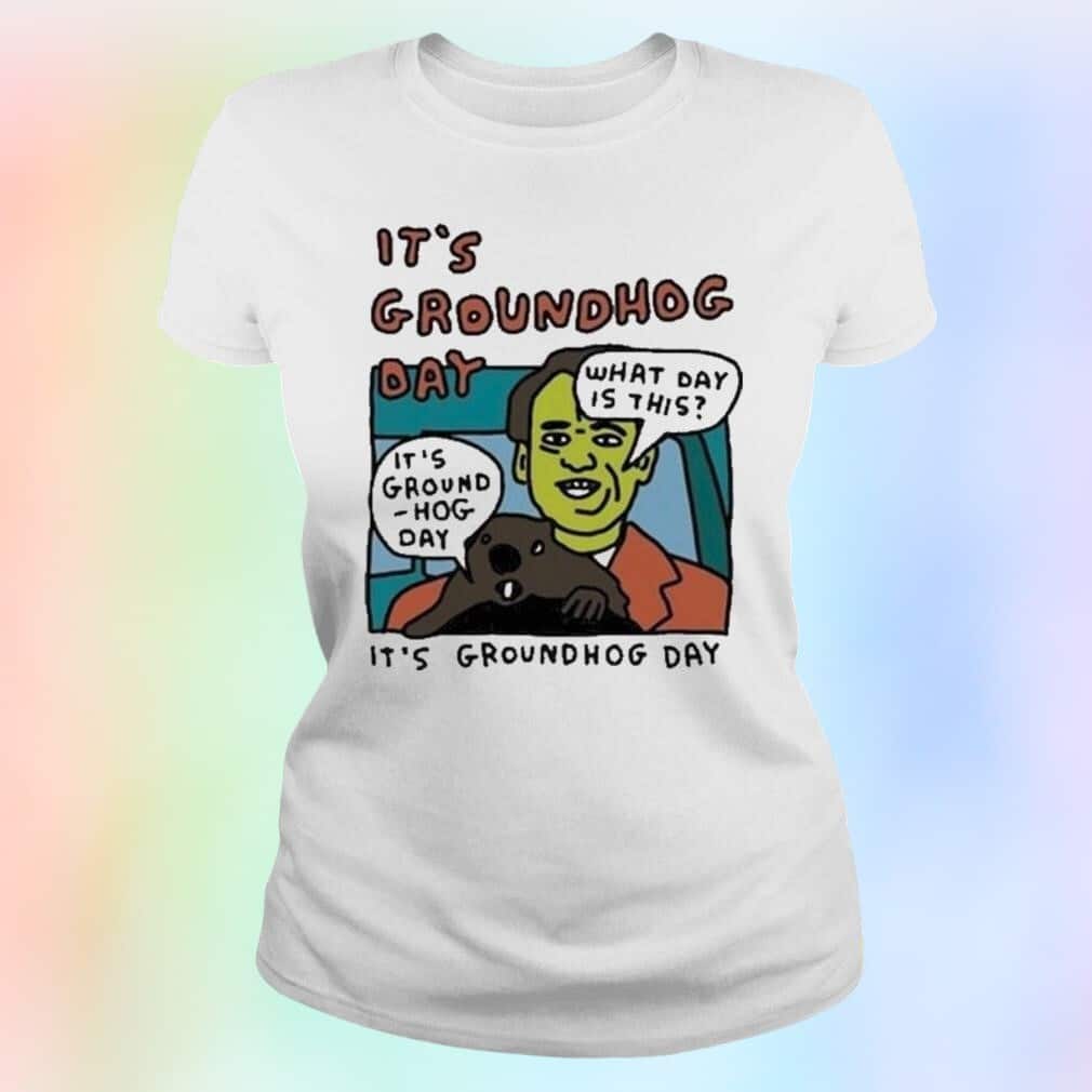 It’s Groundhog Day What Day Is This T-Shirt