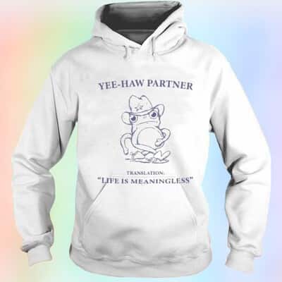 Yee-haw Partner Translation Life Is Meaningless T-Shirt