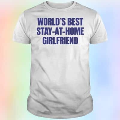 World’s Best Stay-At-Home Girlfriend T-Shirt