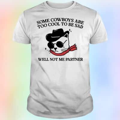 Funny Cat T-Shirt Some Cowboys Are Too Cool To Be Sad Well Not Me Partner