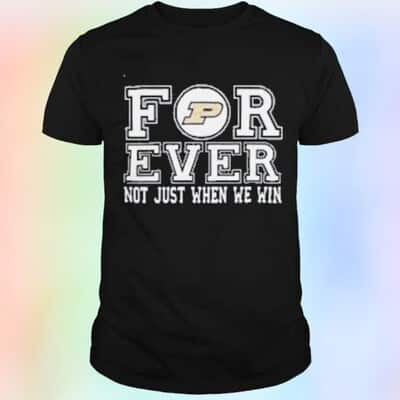NCAA Purdue Boilermakers T-Shirt Forever Not Just When We Win