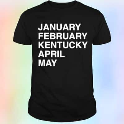 January February Kentucky April May T-Shirt
