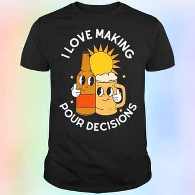 Funny Beer And Wine I Love Making Pour Decisions T-Shirt