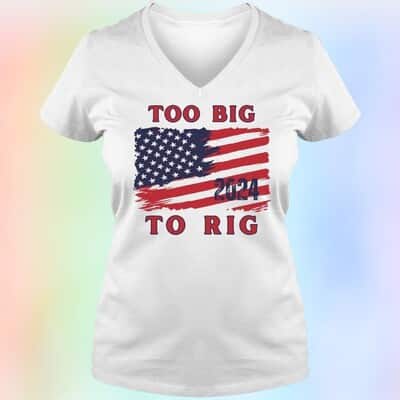 Too Big To Rig T-Shirt American Flag