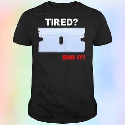 Tired End It T-Shirt