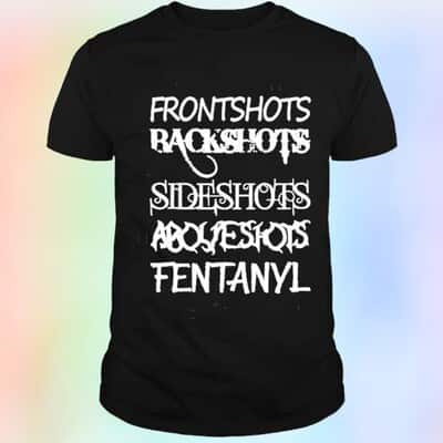 Frontshots Backshots Sideshots Aboveshots Fentanyl T-Shirt