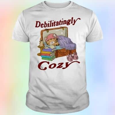 Funny Cat T-Shirt Debilitatingly Cozy