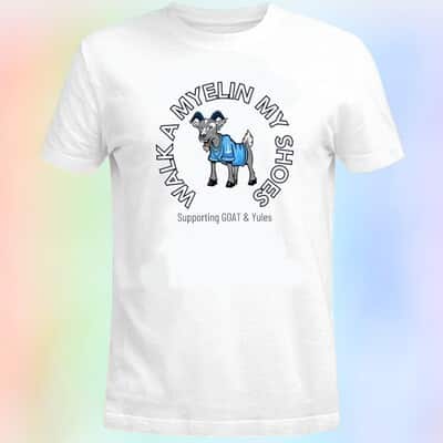Walk A Myelin My Shoes T-Shirt Supporting Goat And Yules